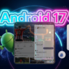 Android 17 update Arrives for Pixel Phones and Pixel Watch: Google's Biggest Software Upgrade of the Year 2026