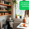 The Ultimate Guide to Starting a Zero-Waste Kitchen on a Budget: Save Money While Reducing Waste