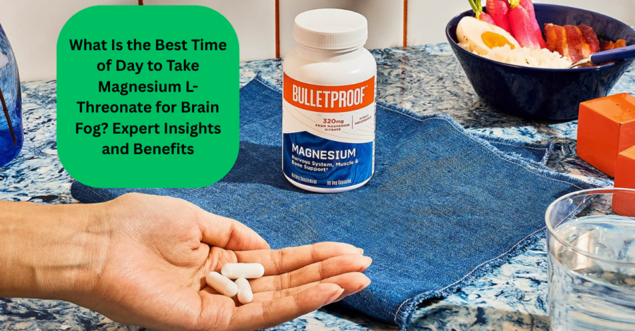 What-Is-the-Best-Time-of-Day-to-Take-Magnesium-L-Threonate-for-Brain-Fog-Expert-Insights-and-Benefits-900x470 What Is the Best Time of Day to Take Magnesium L-Threonate for Brain Fog? Expert Insights and Benefits
